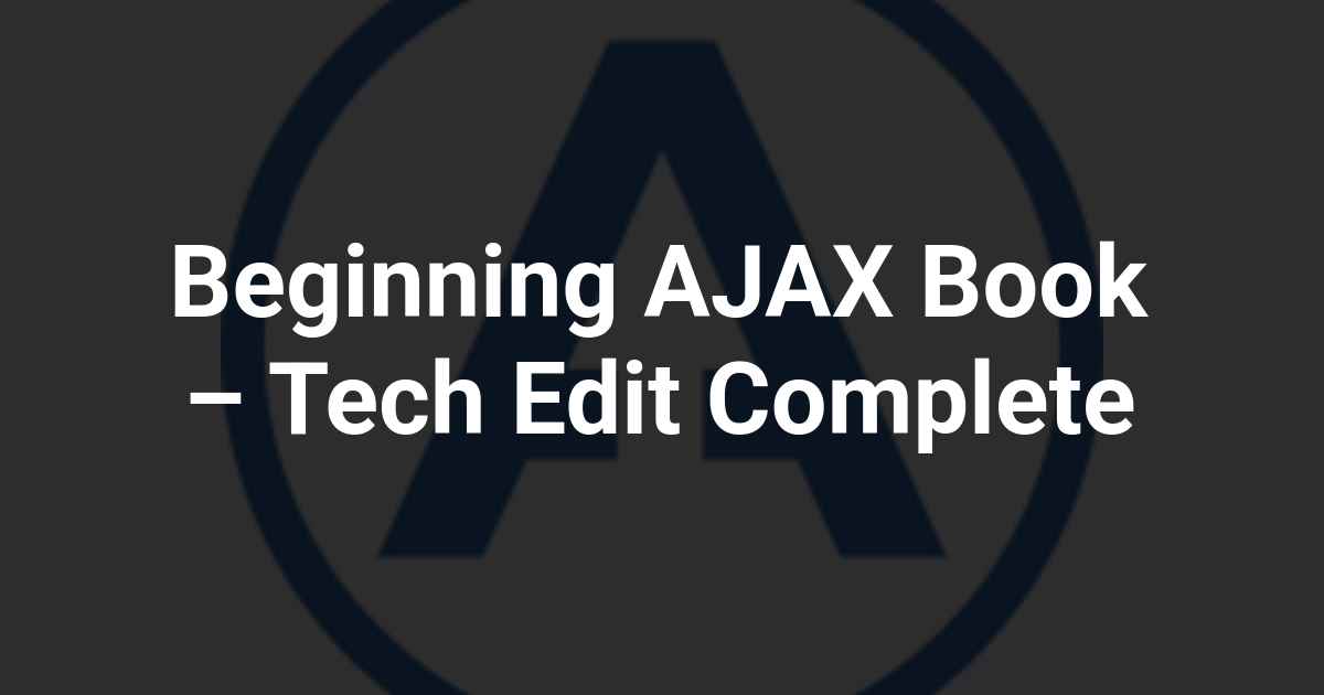 Beginning AJAX Book – Tech Edit Complete