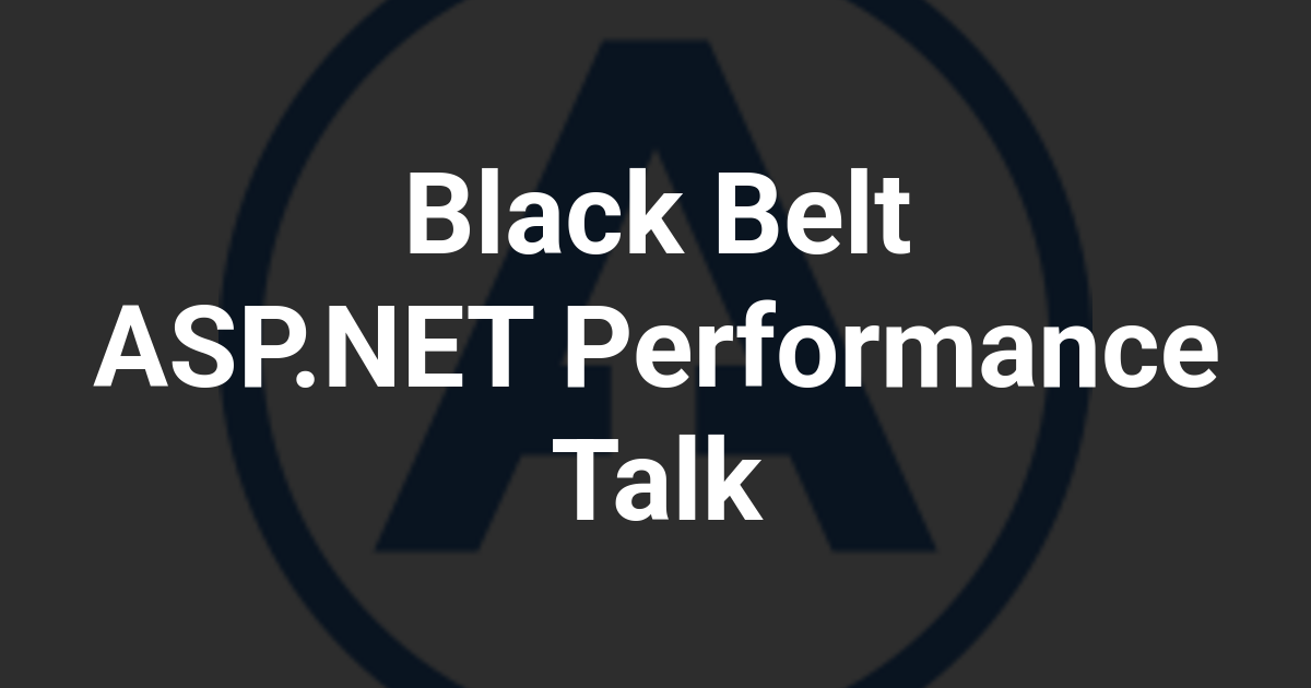 Black Belt ASP.NET Performance Talk