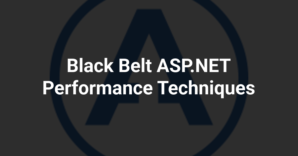 Black Belt ASP.NET Performance Techniques