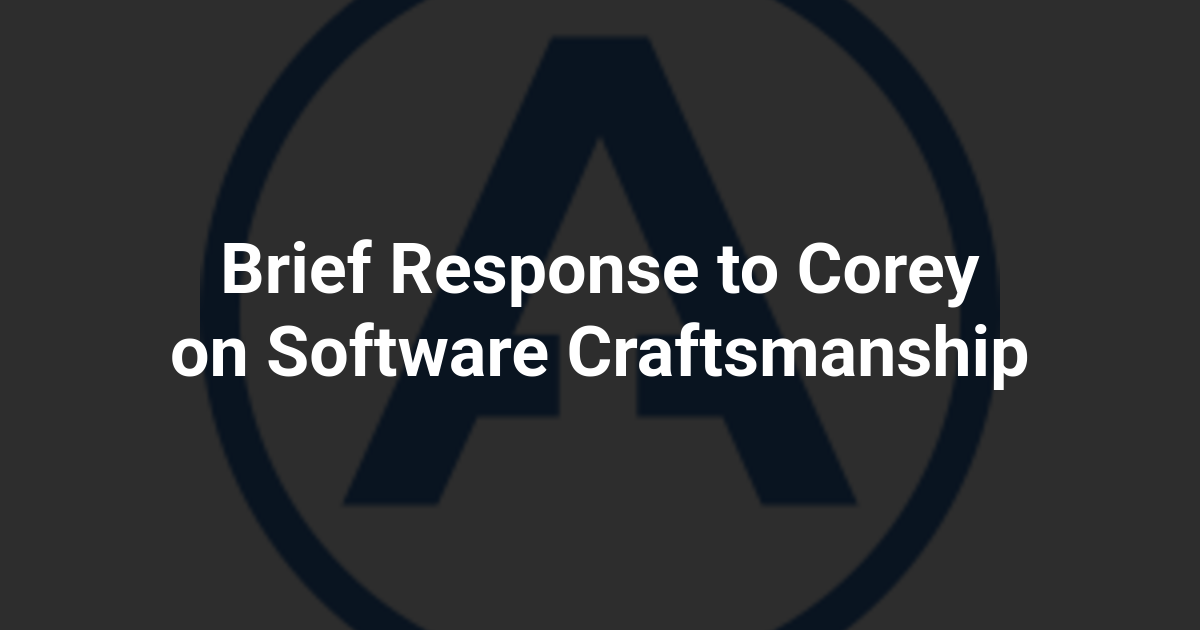 Brief Response to Corey on Software Craftsmanship