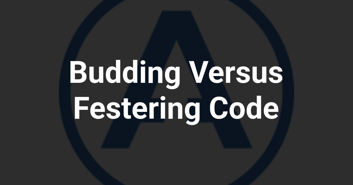 Budding Versus Festering Code