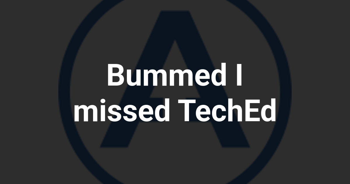 Bummed I missed TechEd
