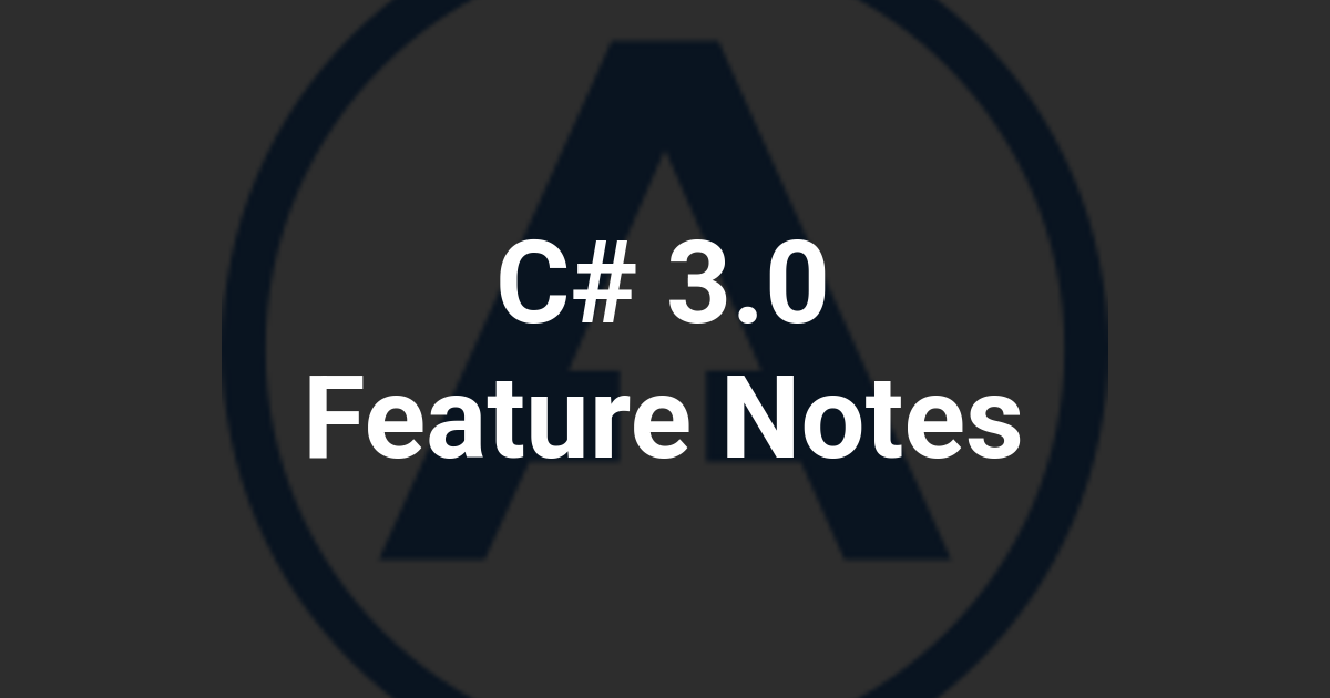 C# 3.0 Feature Notes