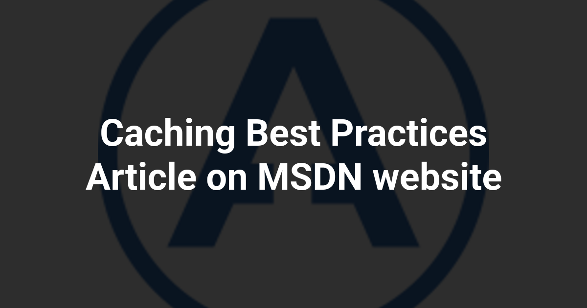 Caching Best Practices Article on MSDN website
