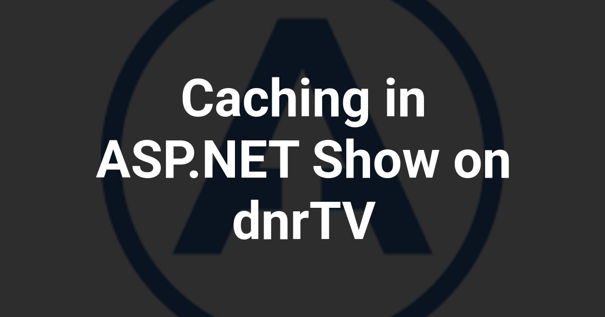 Caching in ASP.NET Show on dnrTV