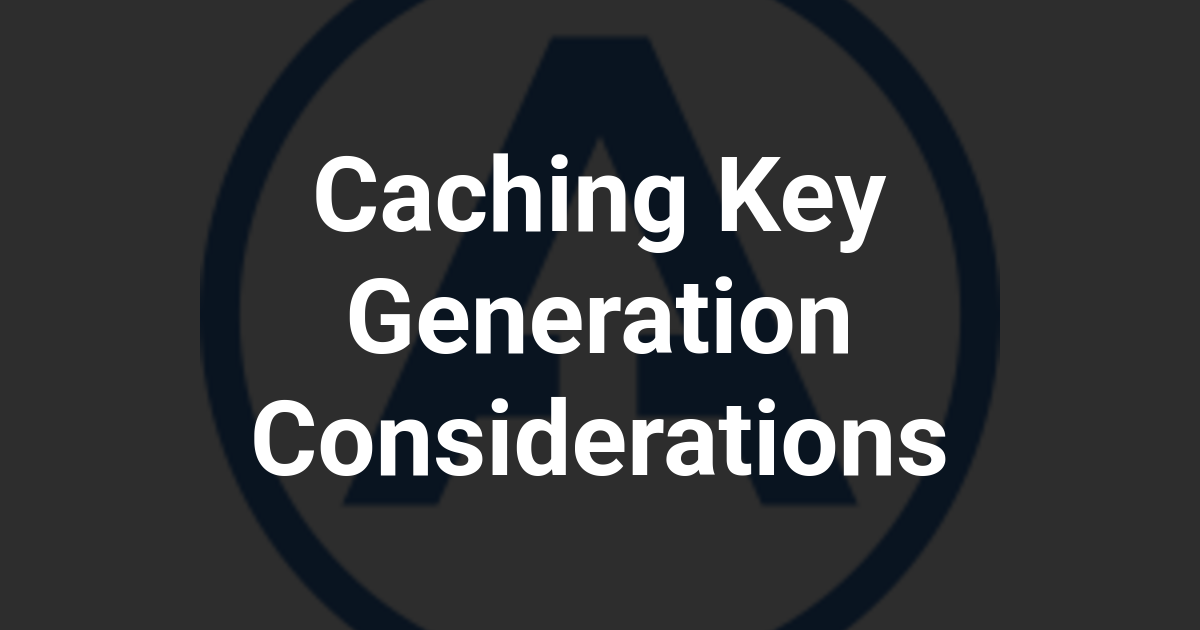 Caching Key Generation Considerations