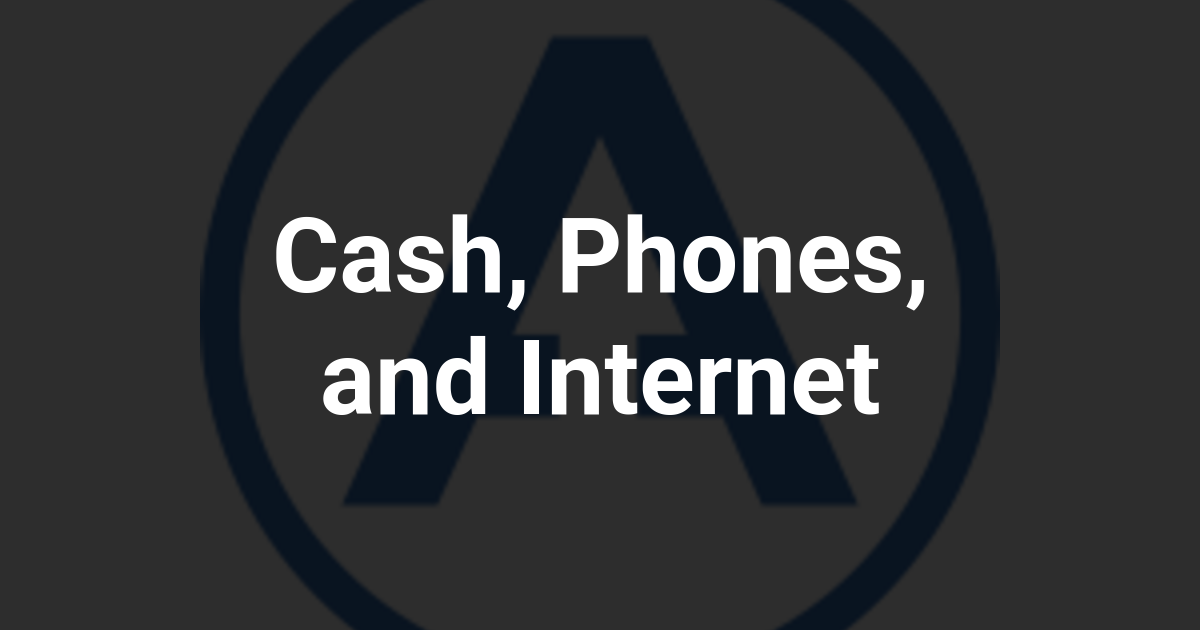 Cash, Phones, and Internet