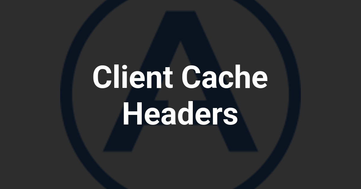 Client Cache Headers