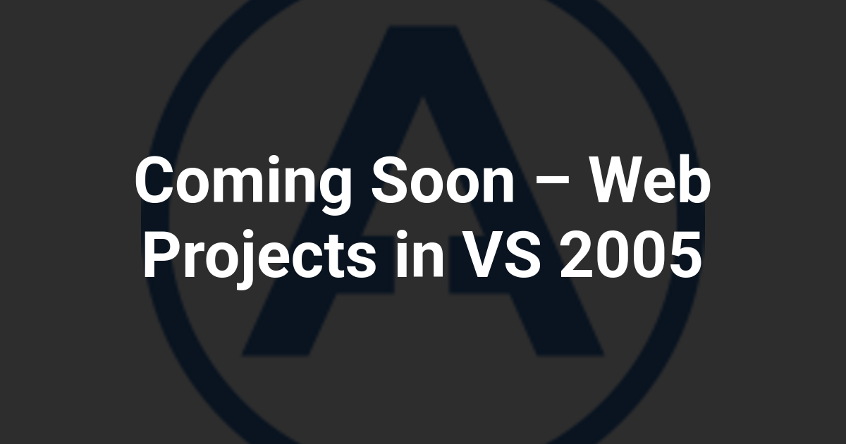 Coming Soon – Web Projects in VS 2005