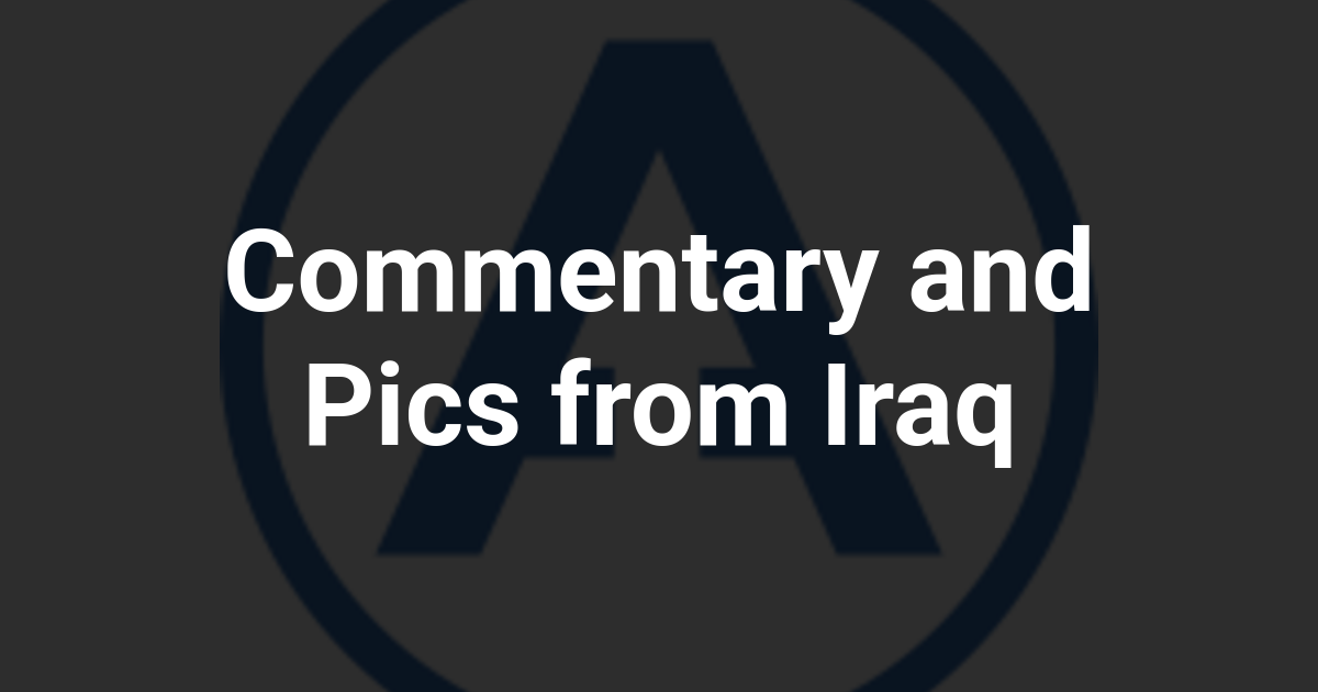 Commentary and Pics from Iraq