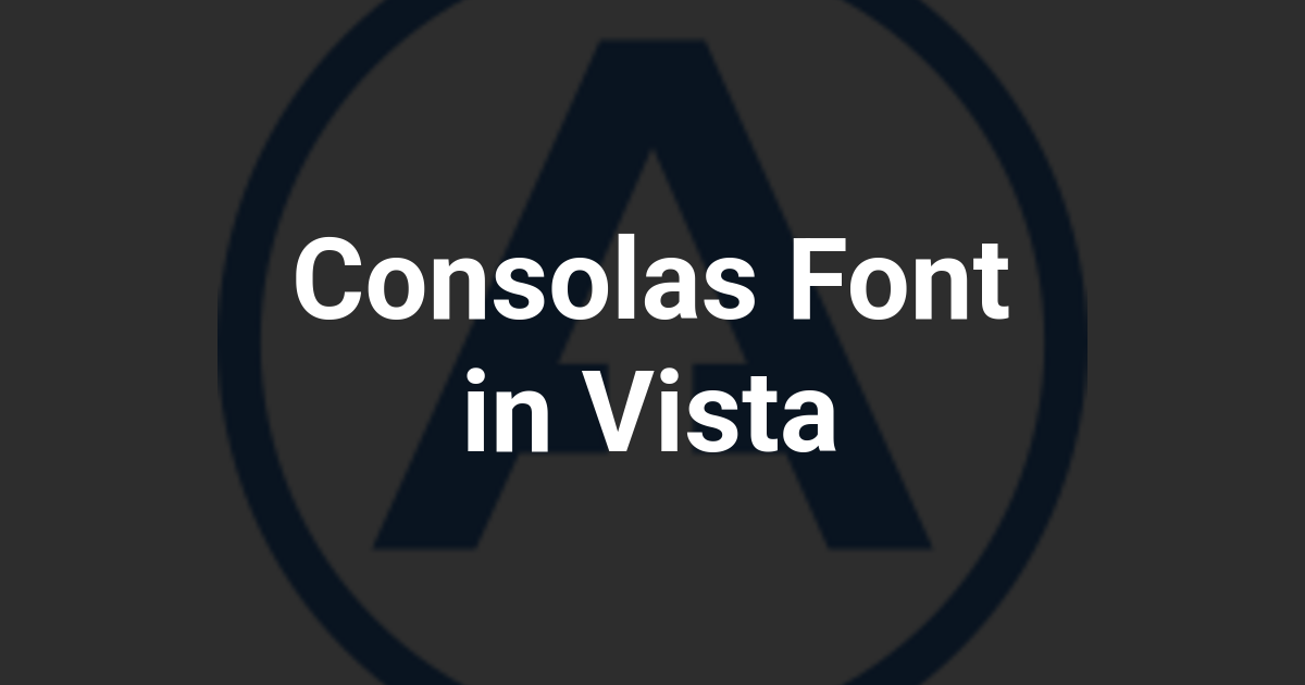 Consolas Font in Vista
