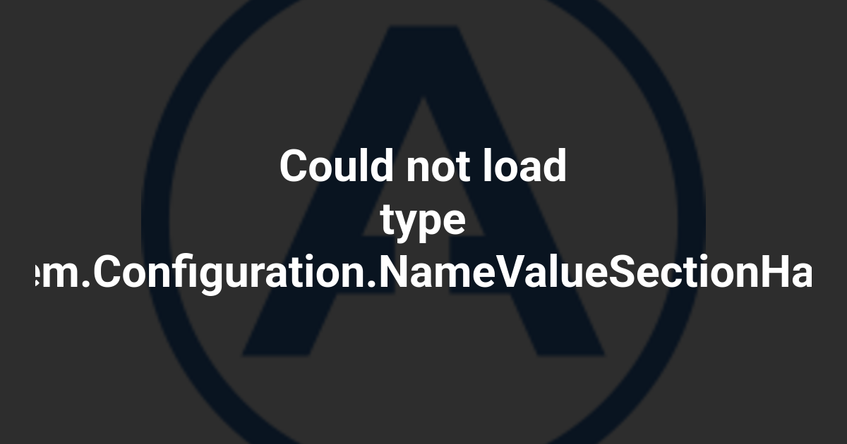 Could not load type System.Configuration.NameValueSectionHandler