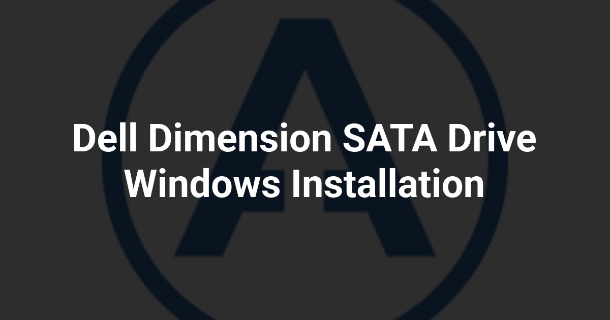 Dell Dimension SATA Drive Windows Installation