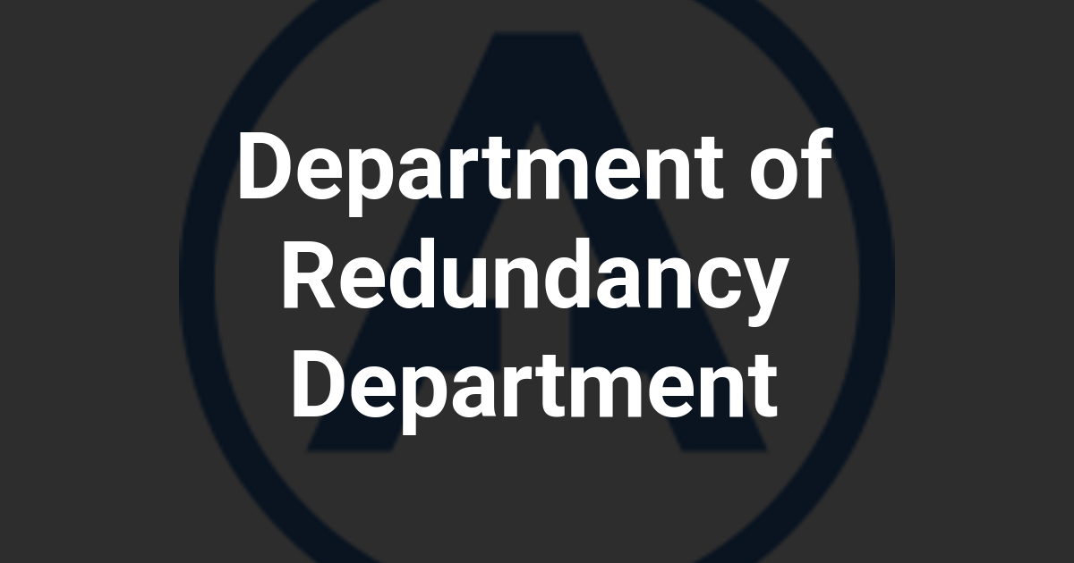 Department of Redundancy Department