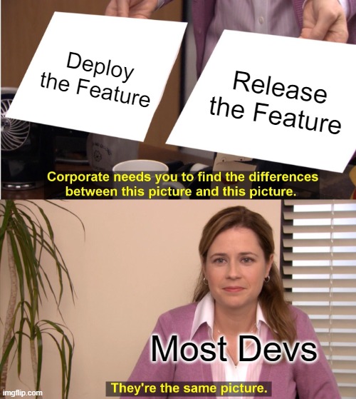 deploy the feature / release the feature / They&rsquo;re the same picture (meme)