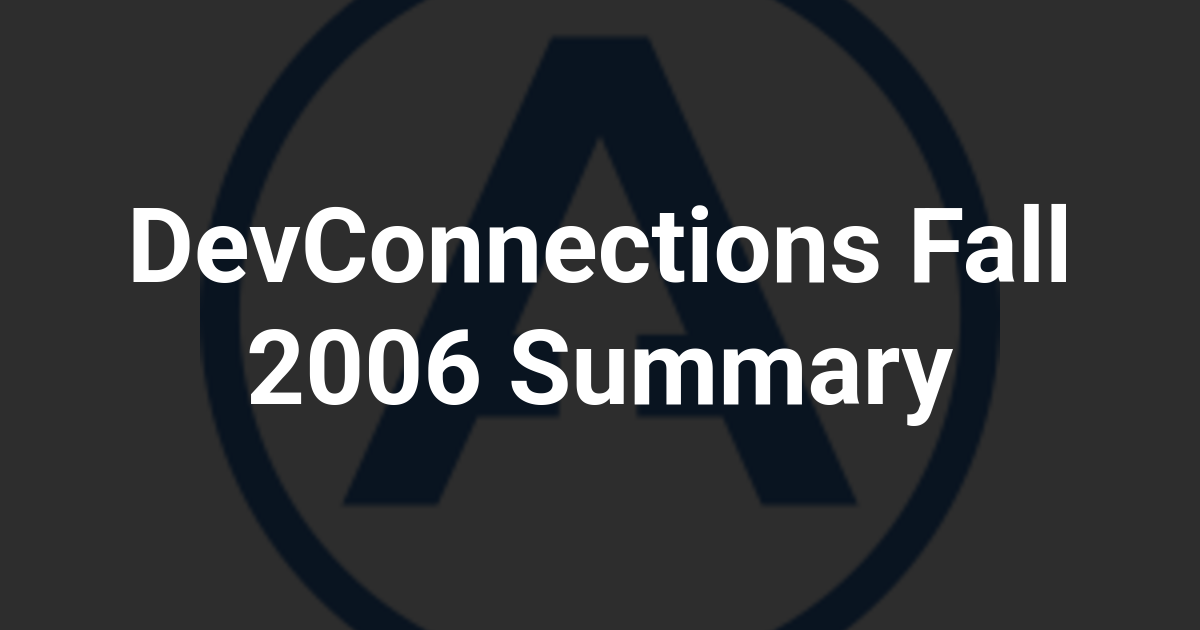 DevConnections Fall 2006 Summary
