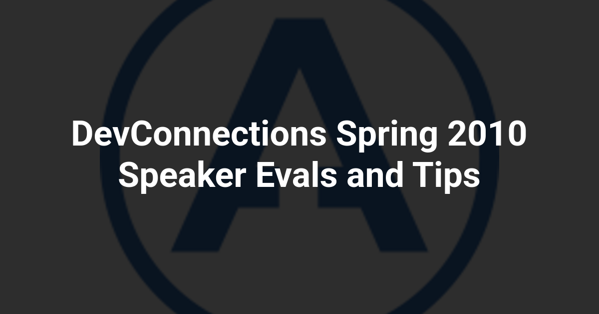 DevConnections Spring 2010 Speaker Evals and Tips