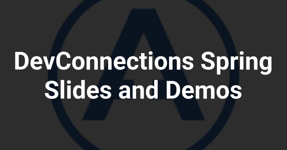 DevConnections Spring Slides and Demos