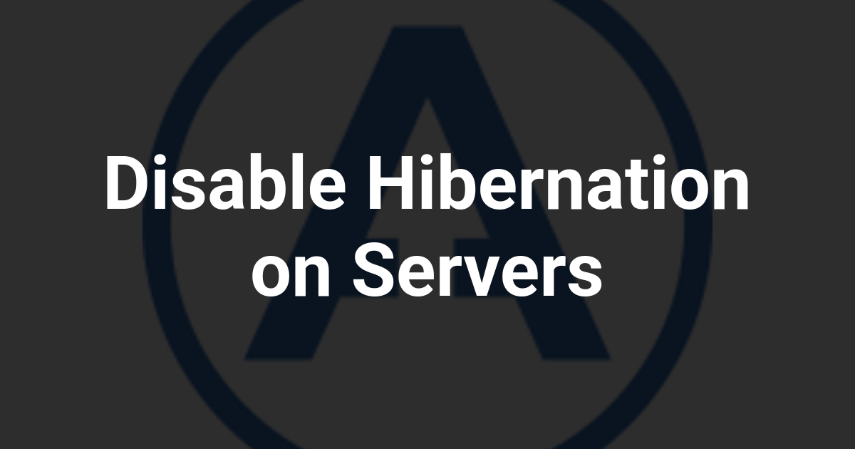 Disable Hibernation on Servers