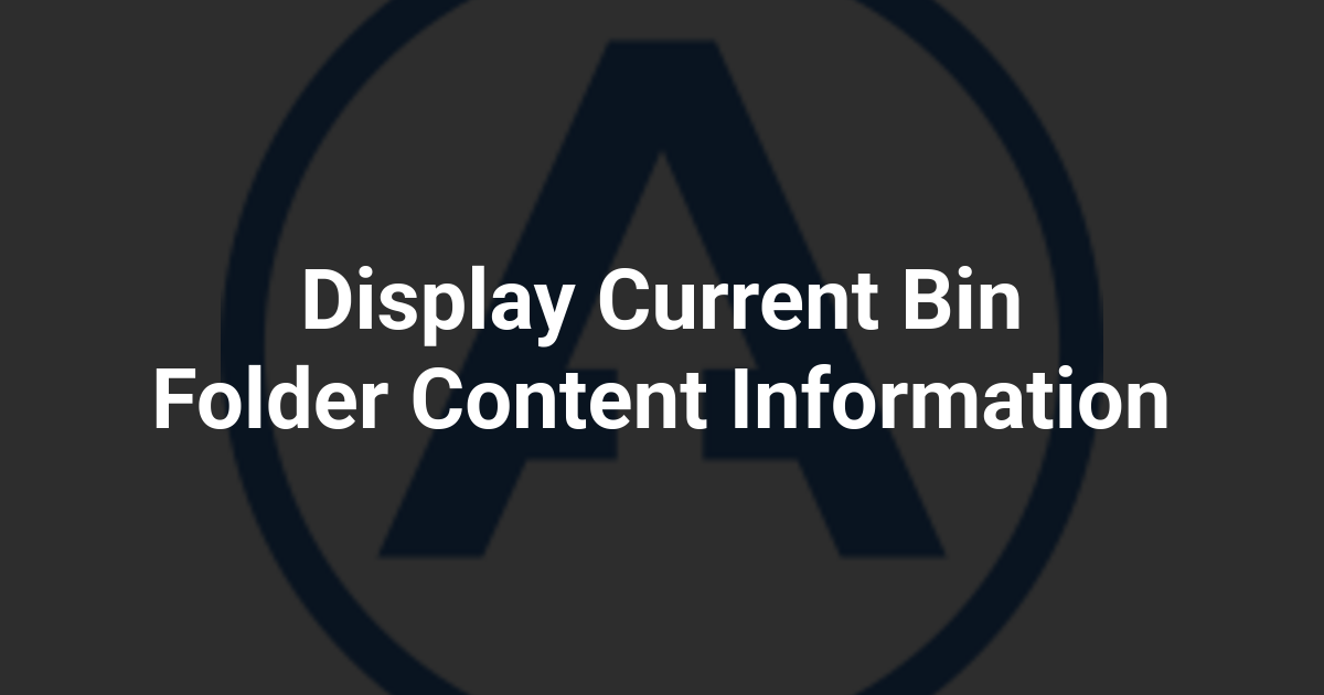 Display Current Bin Folder Content Information