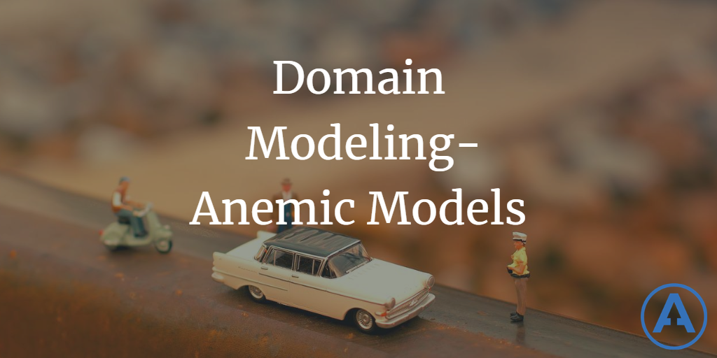 Domain Modeling - Anemic Models