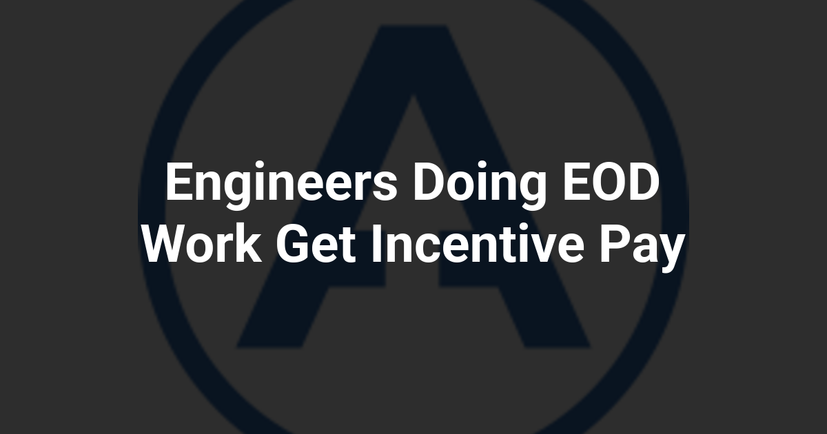 Engineers Doing EOD Work Get Incentive Pay