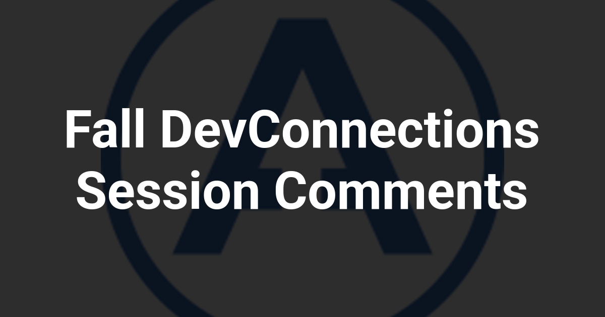 Fall DevConnections Session Comments