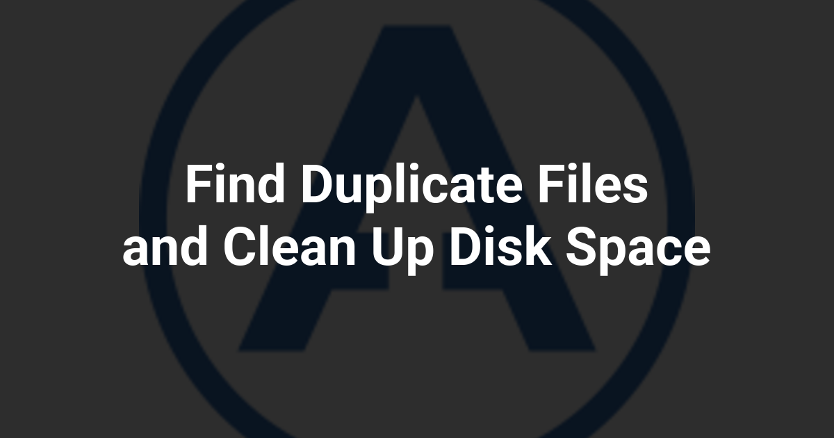 Find Duplicate Files and Clean Up Disk Space