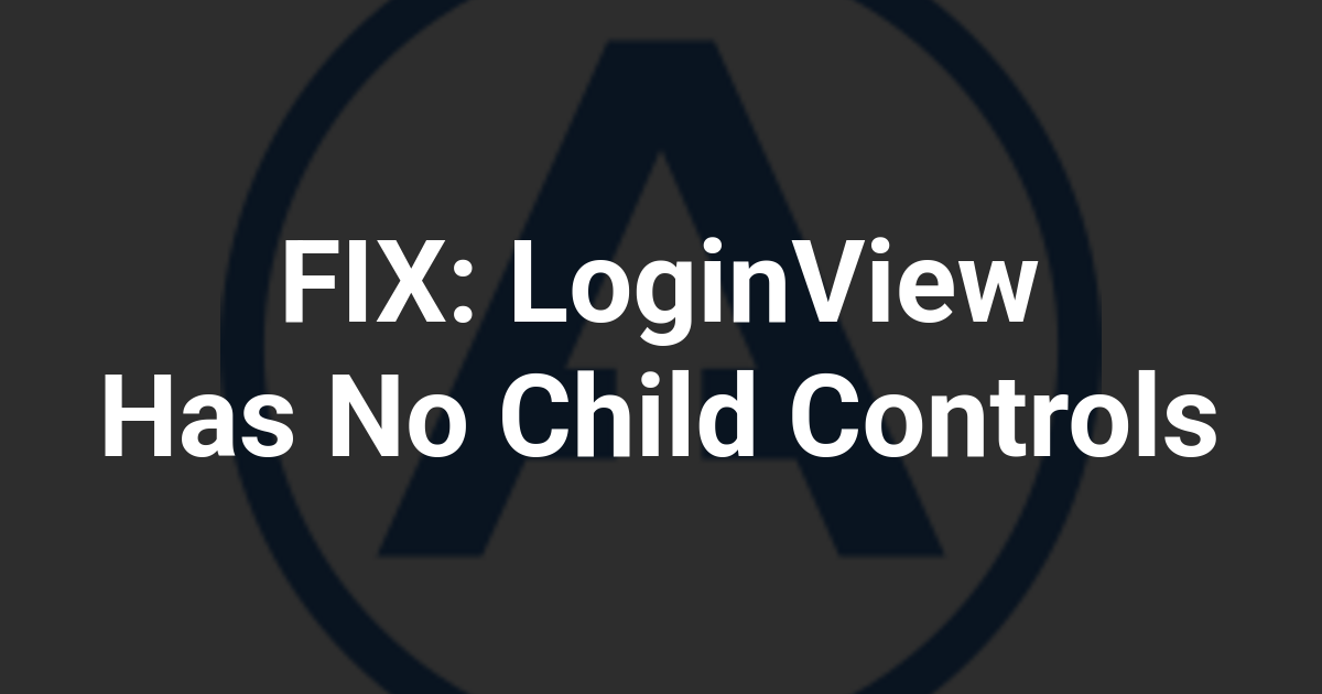 FIX: LoginView Has No Child Controls