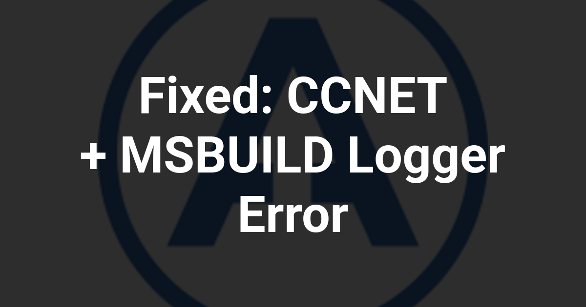 Fixed: CCNET + MSBUILD Logger Error