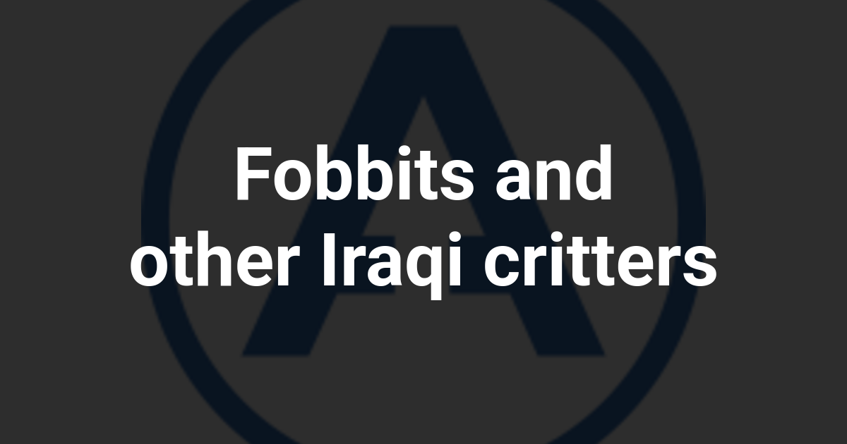 Fobbits and other Iraqi critters