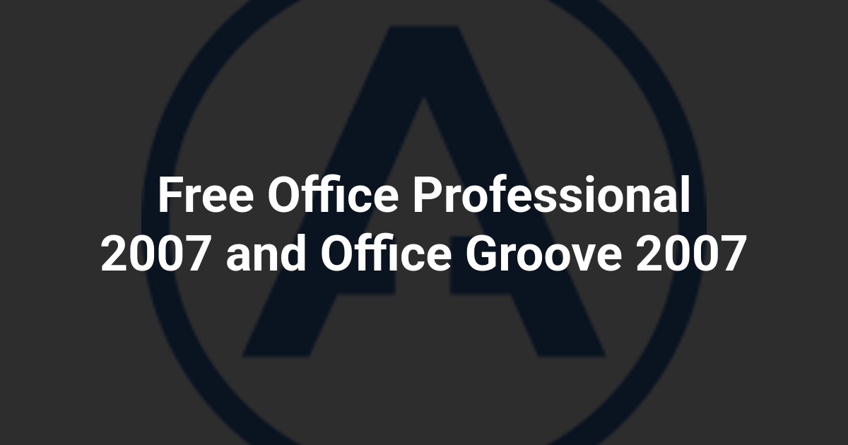 Free Office Professional 2007 and Office Groove 2007