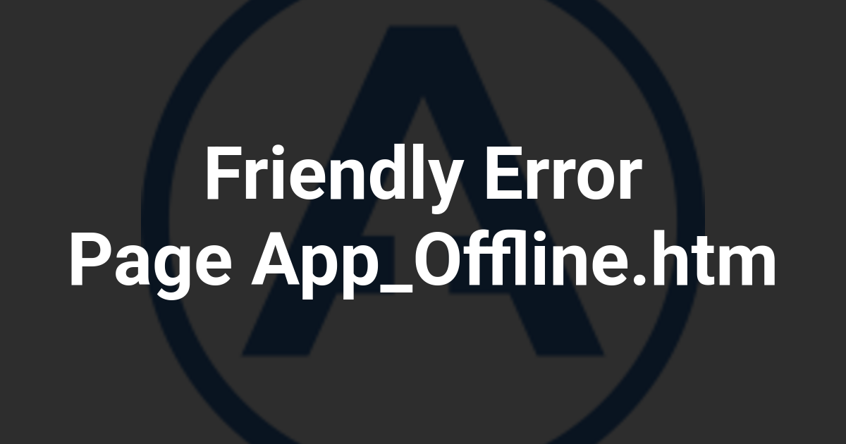 Friendly Error Page App_Offline.htm