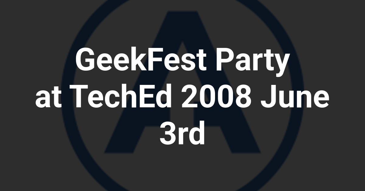 GeekFest Party at TechEd 2008 June 3rd