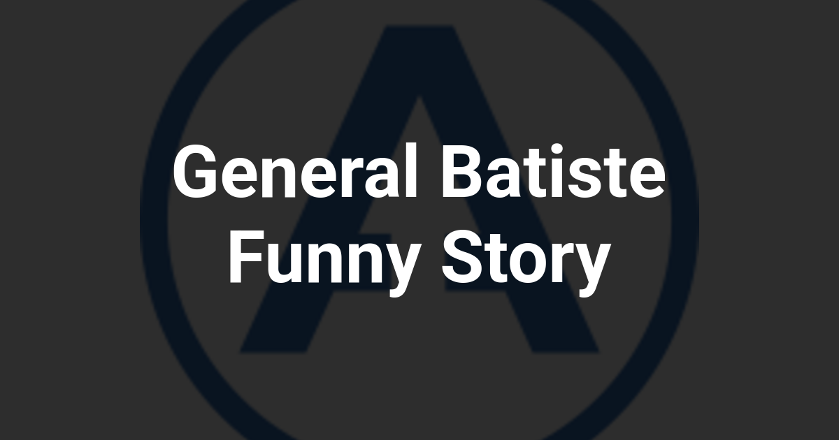 General Batiste Funny Story
