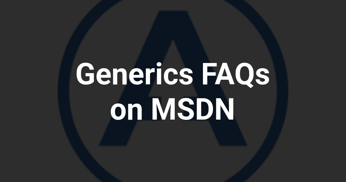 Generics FAQs on MSDN