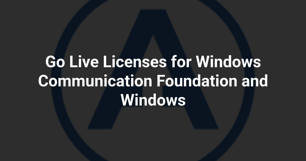 Go Live Licenses for Windows Communication Foundation and Windows
