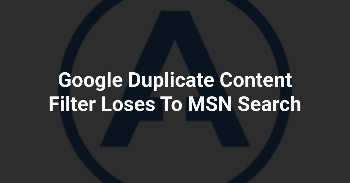 Google Duplicate Content Filter Loses To MSN Search