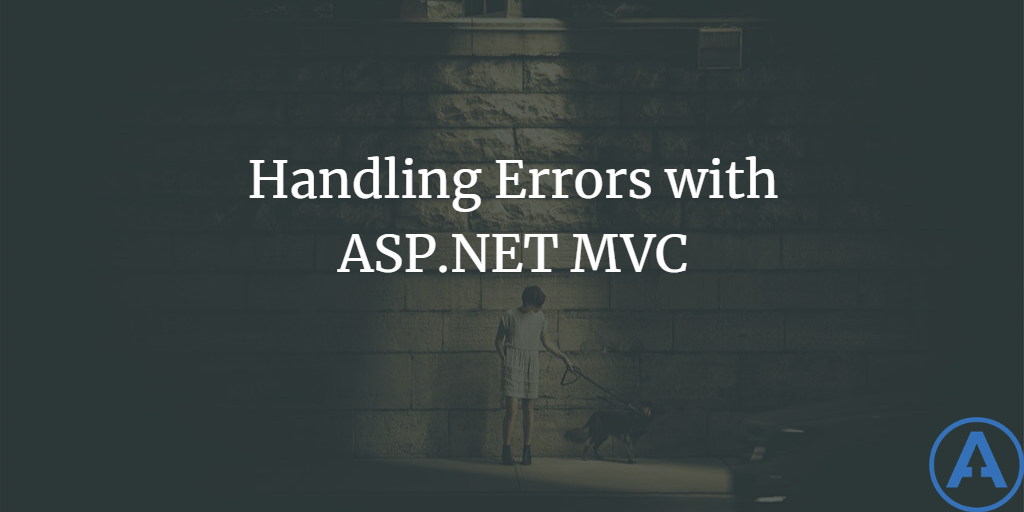Handling Errors with ASP.NET MVC