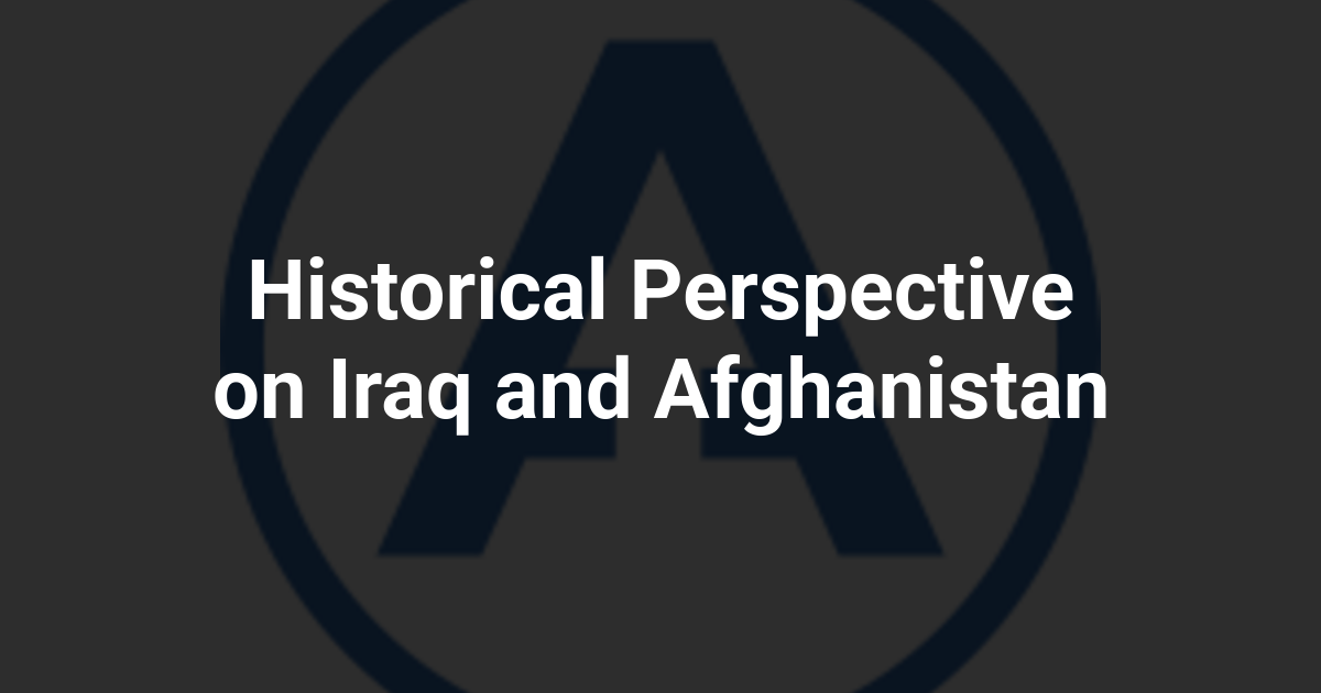Historical Perspective on Iraq and Afghanistan