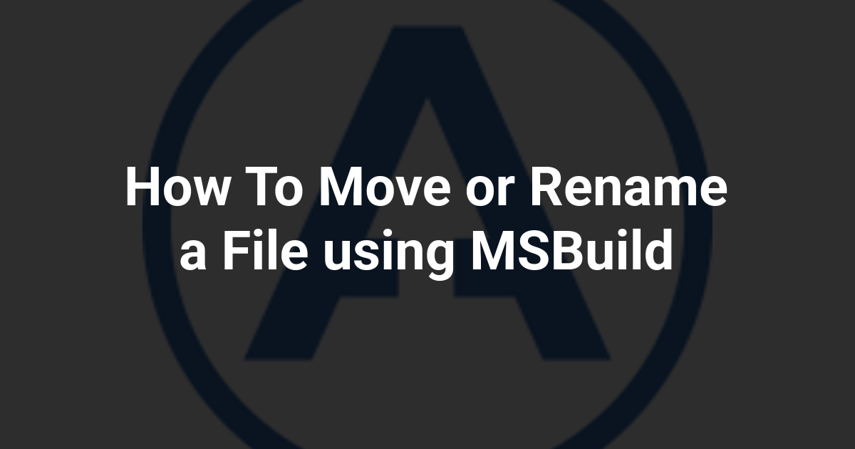 How To Move or Rename a File using MSBuild