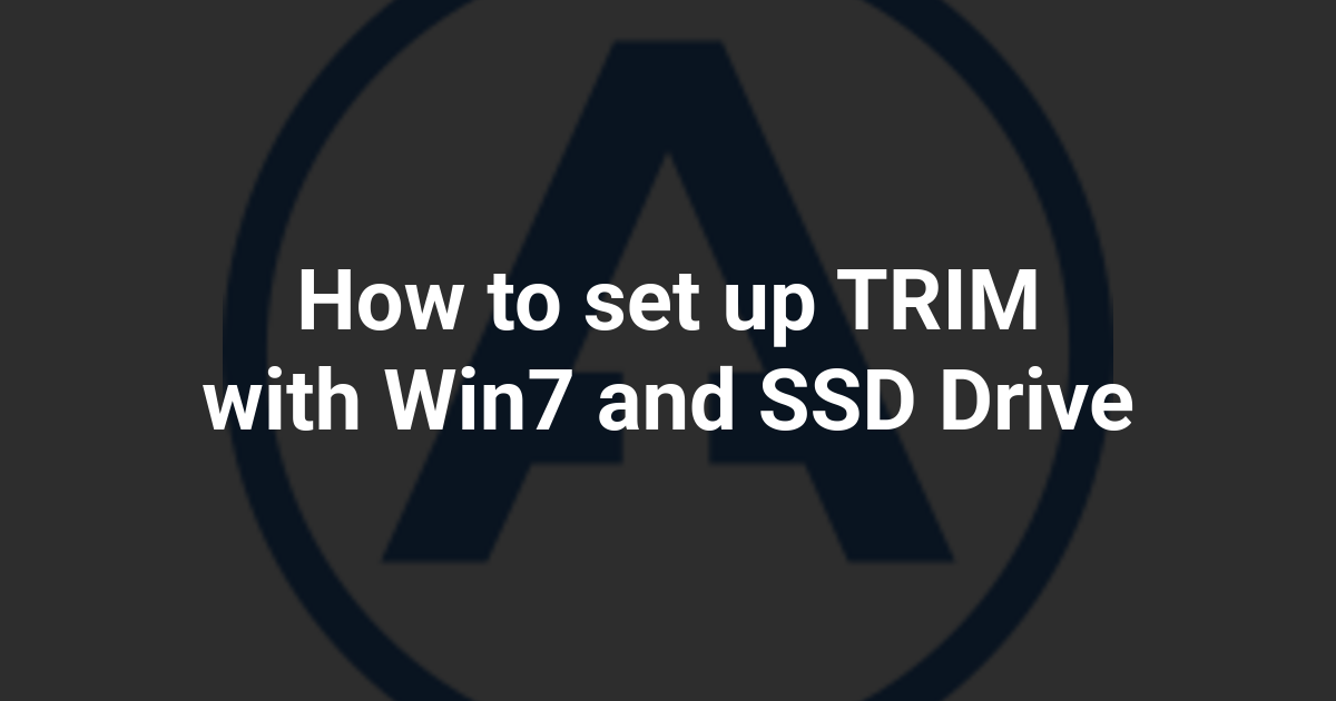 How to set up TRIM with Win7 and SSD Drive