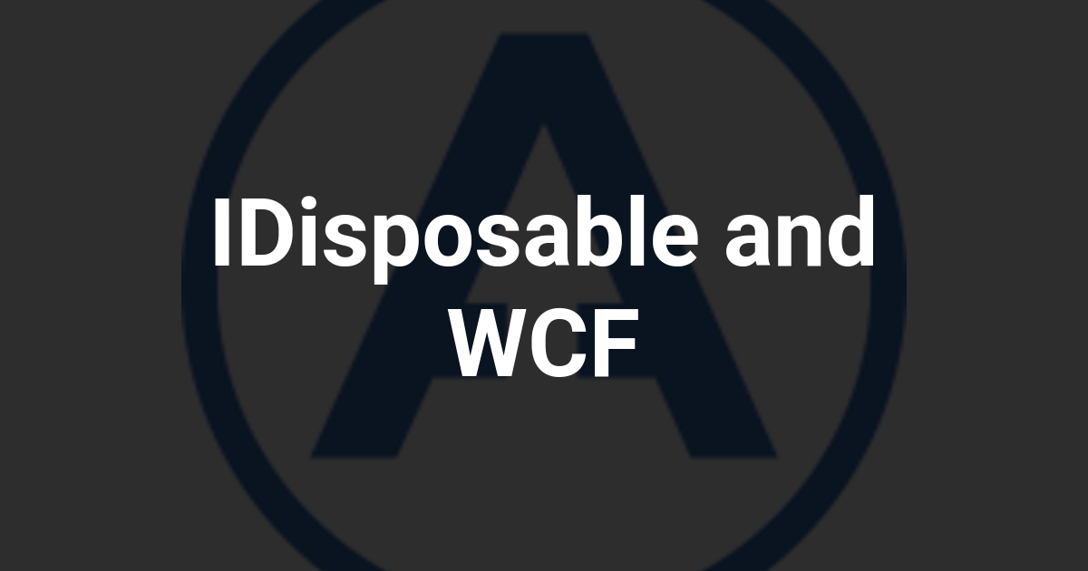 IDisposable and WCF