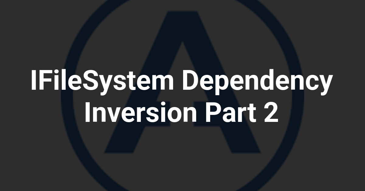 IFileSystem Dependency Inversion Part 2