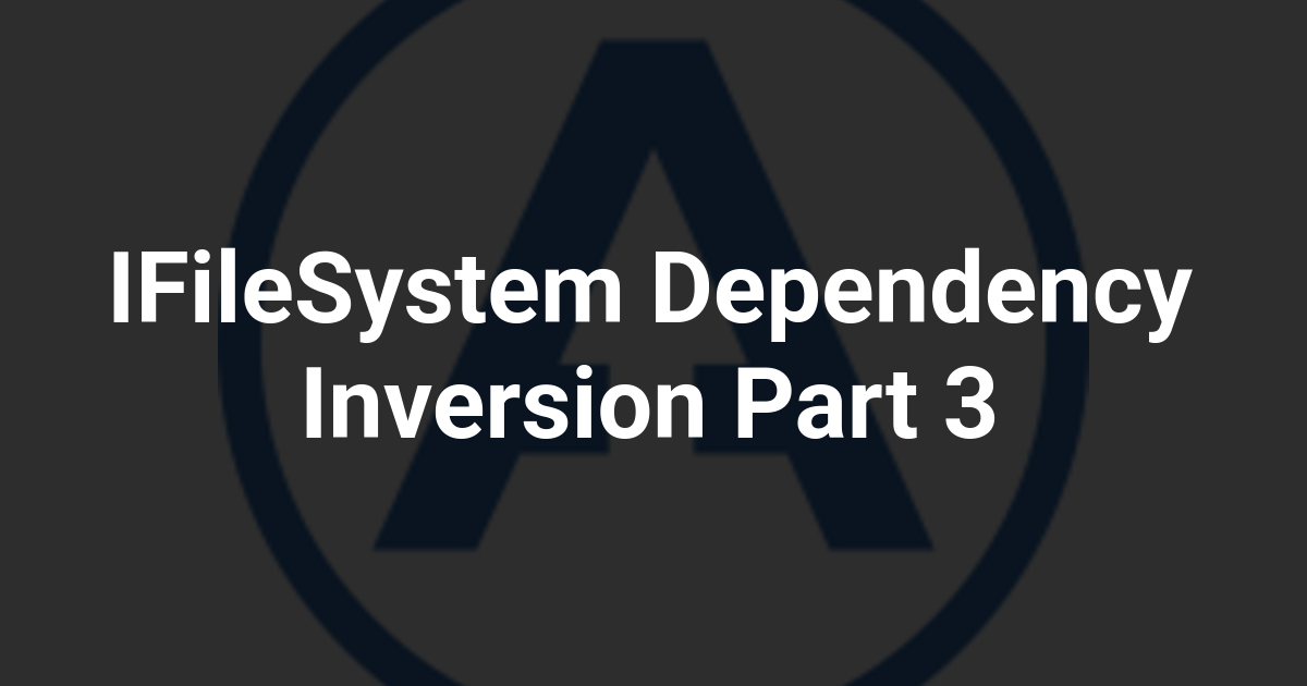 IFileSystem Dependency Inversion Part 3