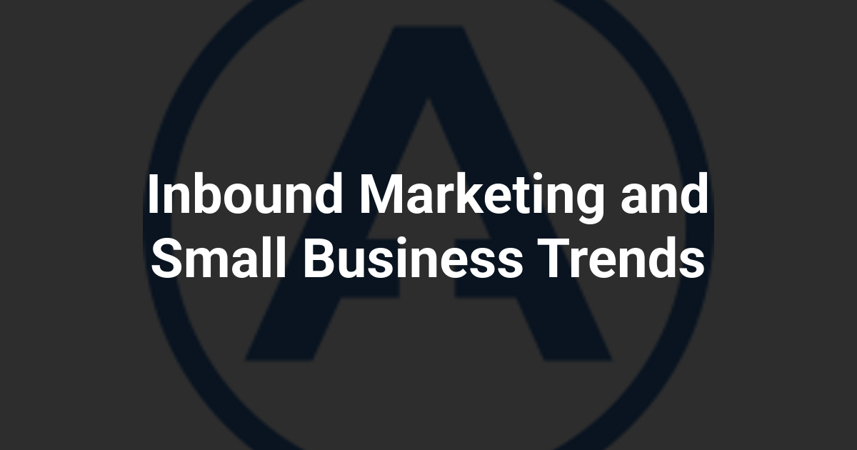 Inbound Marketing and Small Business Trends