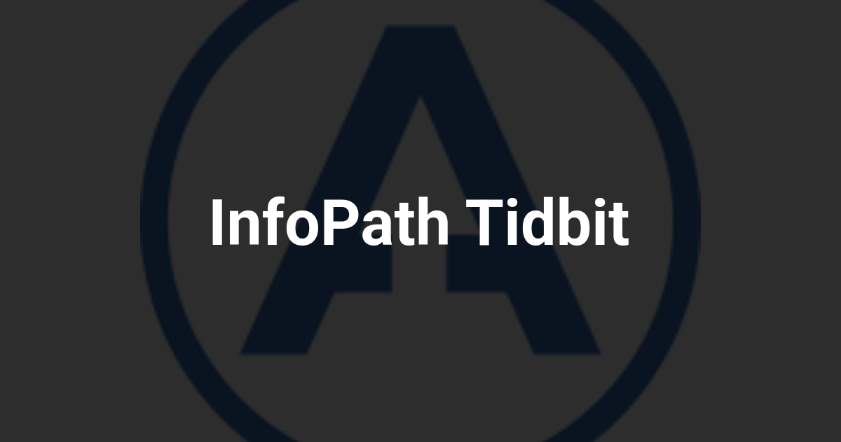 InfoPath Tidbit