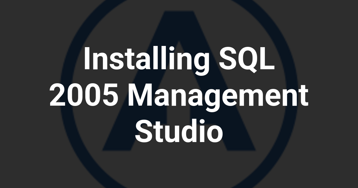 Installing SQL 2005 Management Studio