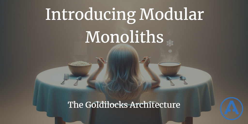 Introducing Modular Monoliths: The Goldilocks Architecture