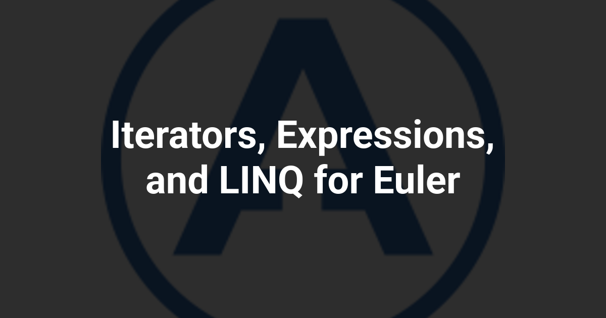 Iterators, Expressions, and LINQ for Euler